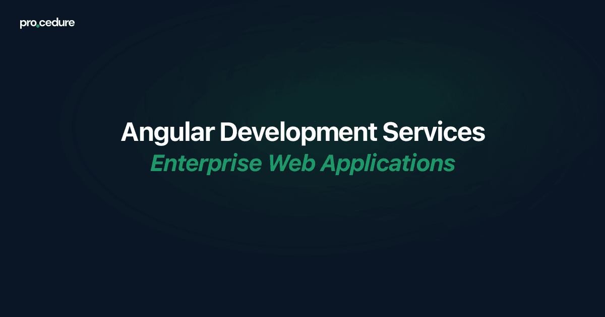Angular Development Services | Enterprise Web Applications | Procedure