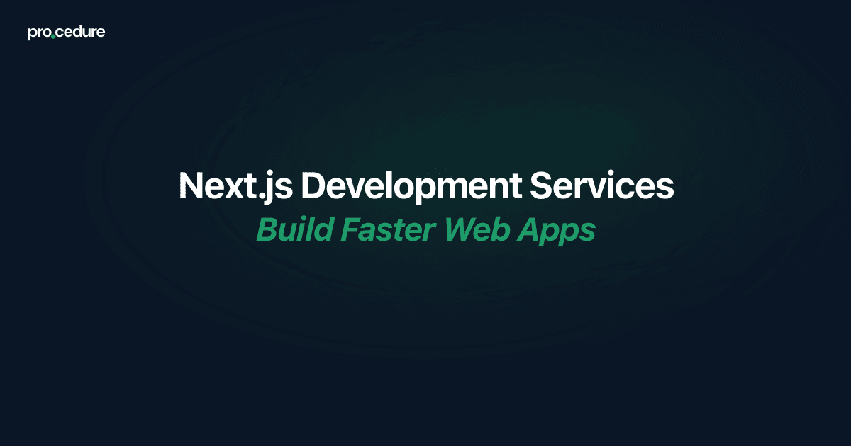 Next.js Development Services | Build Faster Web Apps | Procedure